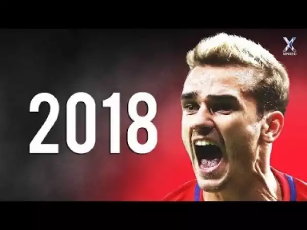 Video: Antoine Griezmann 2018 ? Elite Skills, Assists & Goals | HD